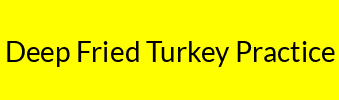 Deep Fried Turkey Practice