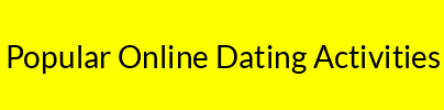Popular Online Dating Activities
