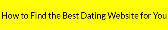 How to Find the Best Dating Website for You