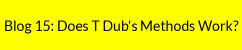 Blog 15: Does T Dub's Methods Work?