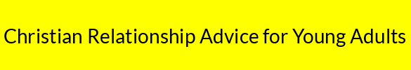 Christian Relationship Advice for Young Adults