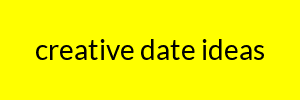 creative date ideas