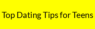 Top Dating Tips for Teens