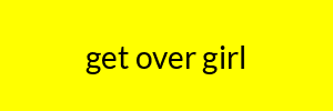 get over girl