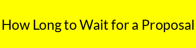 How Long to Wait for a Proposal