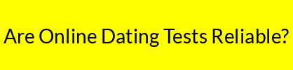 Are Online Dating Tests Reliable?