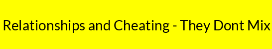 Relationships and Cheating - They Dont Mix