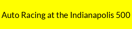 Auto Racing at the Indianapolis 500