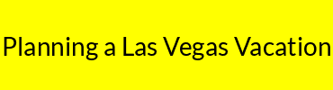 Planning a Las Vegas Vacation