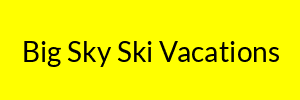 Big Sky Ski Vacations