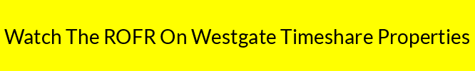 Watch The ROFR On Westgate Timeshare Properties